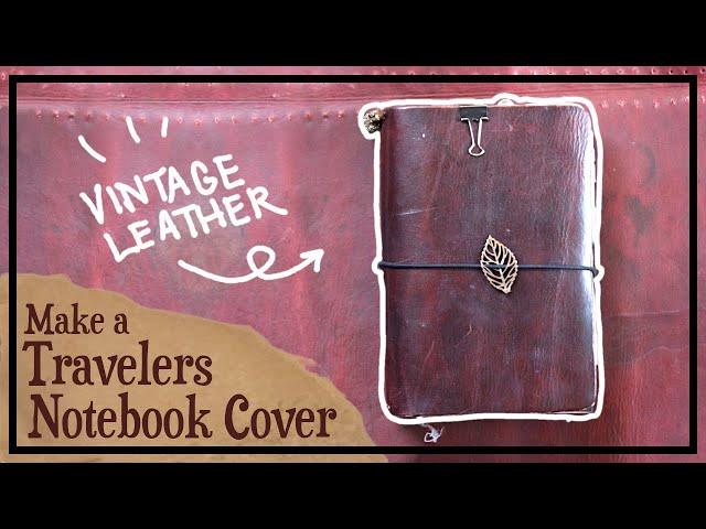 How to Make A Custom Leather Travelers Notebook Cover from Vintage Leather