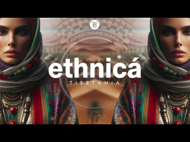 ETHNICA MIX | Finest Organic & Oriental Deep House Music by Tibetania