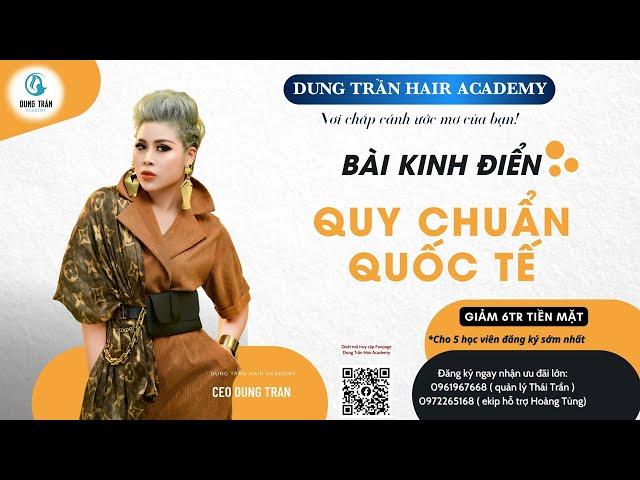Bài kinh điển quy chuẩn quốc tế | Dung Trần Hair Academy