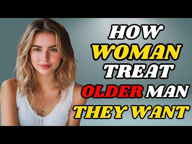 How Younger Women Treat Older Men They Are Attracted To | Women Stoic