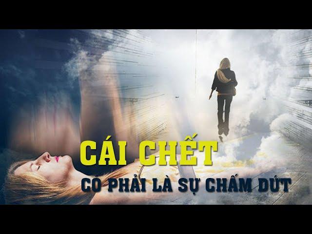 CÁI CH.ẾT CÓ PHẢI LÀ SỰ CHẤM DỨT