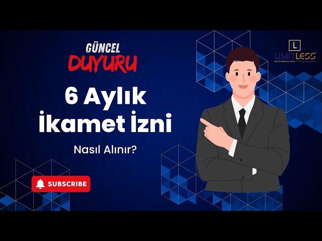 DİKKAT GÜNCEL BİLGİLENDİRME / TÜRKİYE’DE 6 AYLIK İKAMET İZNİ NASIL ALINIR?