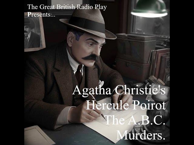 The Great British Radio Play Presents .....................Inspector Poirot and the A. B. C. Murders