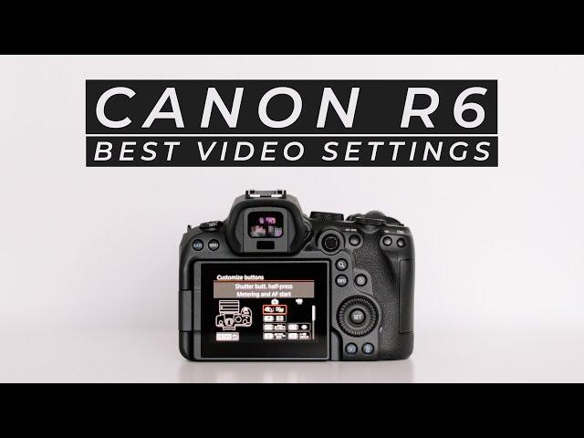 The Best Video Settings for The Canon R6