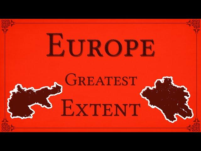 European Countries at their GREATEST Extent