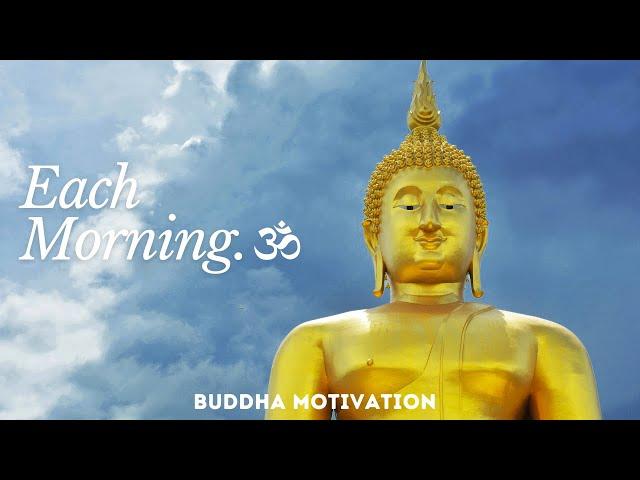 Buddha Motivation ~ Each Morning We Are Born Again. 