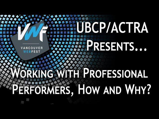 UBCP/Actra Presents - Working with Professional Performers, How and Why?