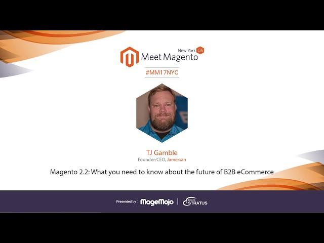 Magento 2.2: The Future of B2B eCommerce | TJ Gamble | Meet Magento New York