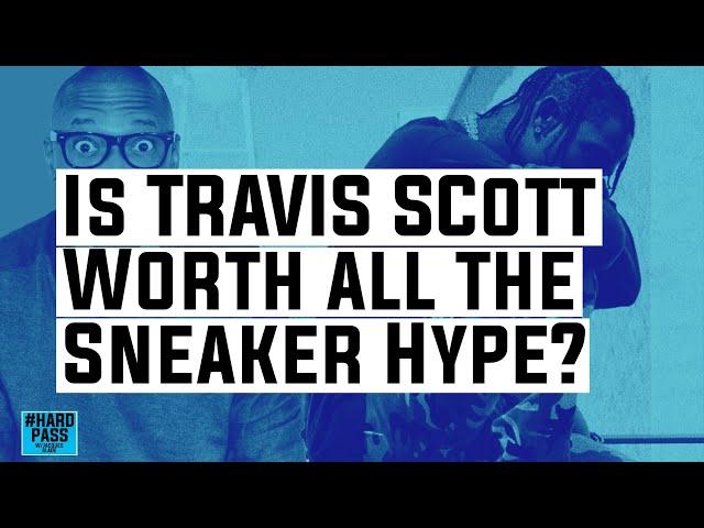 Is TRAVIS SCOTT Worth The SNEAKER HYPE? | Hard Pass With Jacques Slade