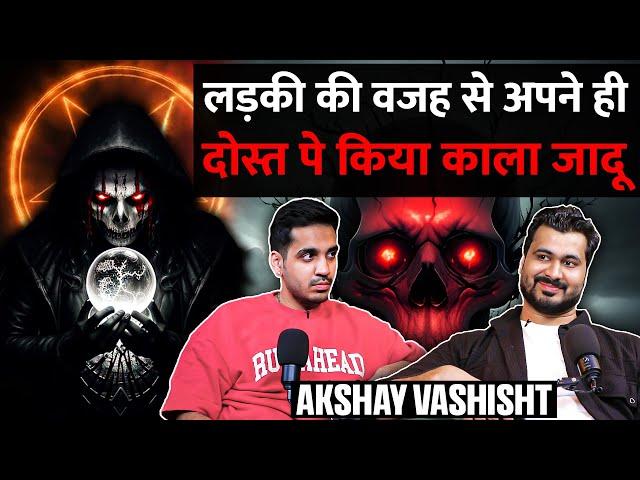 Real Horror Incidents Of Black Magic In U.P, Delhi,Ghost Encounters & More Ft. Akshay Vashisht