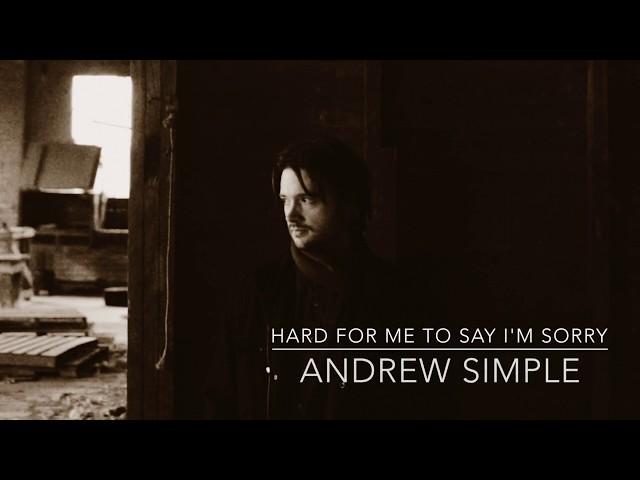 Andrew Simple - Hard For Me To Say I'm Sorry [COVER]