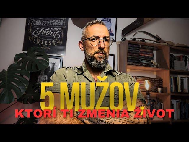 5 MUŽOV, ktorí ti ZMENIA život