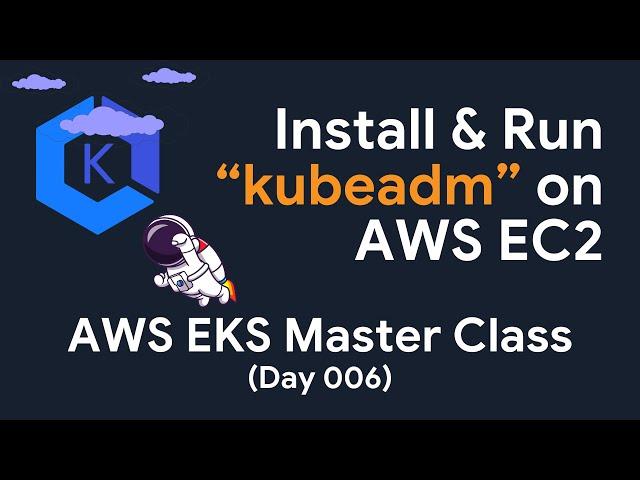 Installing Kubernetes on AWS EC2 Instance using Kubeadm under 10 mins | EKS Masterclass with Demos