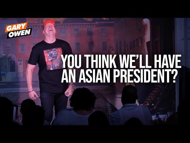 You Think We'll Have An Asian President? | Gary Owen