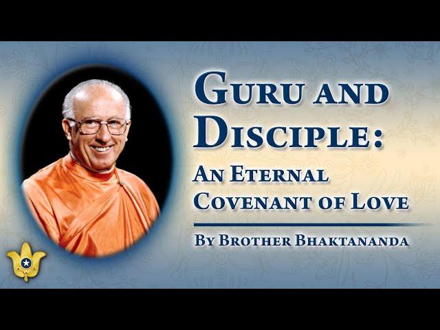 Guru and Disciple: An Eternal Covenant of Love | Brother Bhaktananda