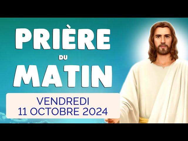  PRIERE du MATIN Vendredi 11 Octobre 2024 avec Évangile du Jour et Psaume