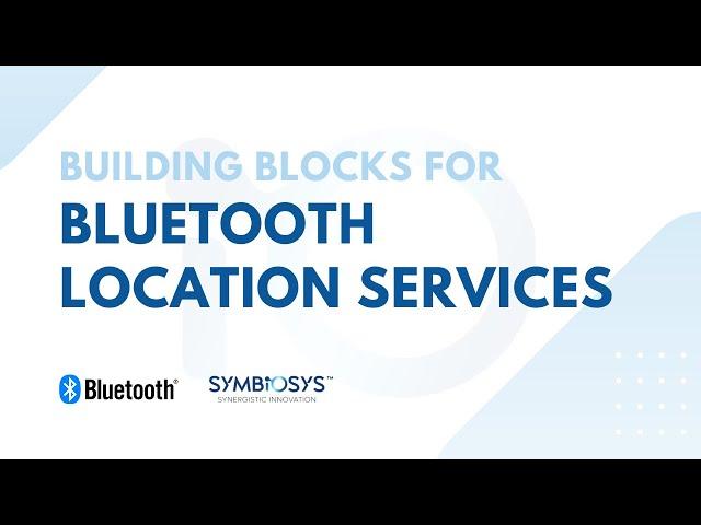 Building Blocks for Bluetooth Location Services | Bluetooth SIG