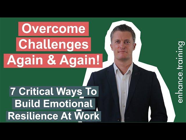 7 Reasons to Build Emotional Resilience at Work plus 7 Ways to do it