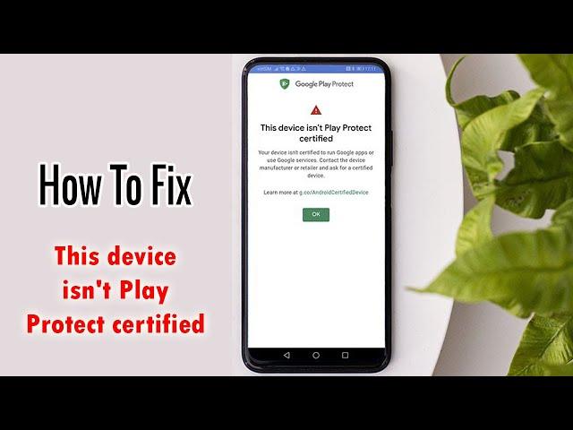 How to fix “This device isn't Play Protect certified”