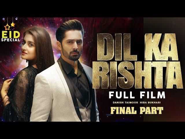 Dil Ka Rishta | Full Film | Final Part | Danish Taimoor, Hiba Bukhari |Heartbreaking Love Story|TA2G