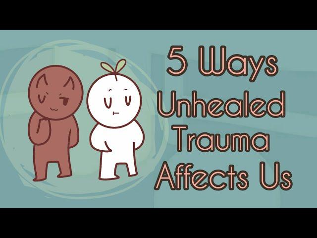 5 Ways Unhealed Trauma Affects Us