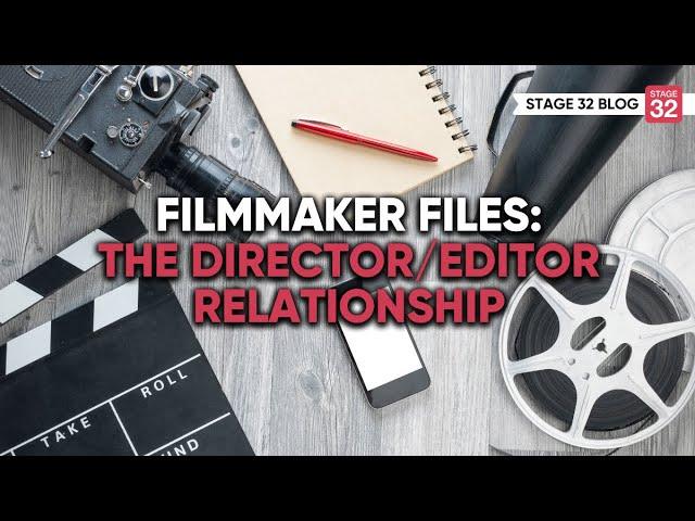 Filmmaker Files: The Director/Editor Relationship