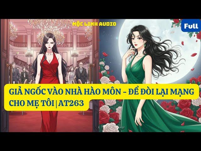 GIẢ NGỐC VÀO NHÀ HÀO MÔN - ĐỂ ĐÒI LẠI MẠNG CHO MẸ TÔI | AT263