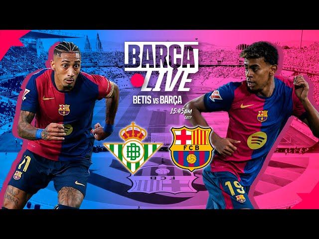  BARÇA LIVE | BETIS vs FC BARCELONA  | LA LIGA 24/25 