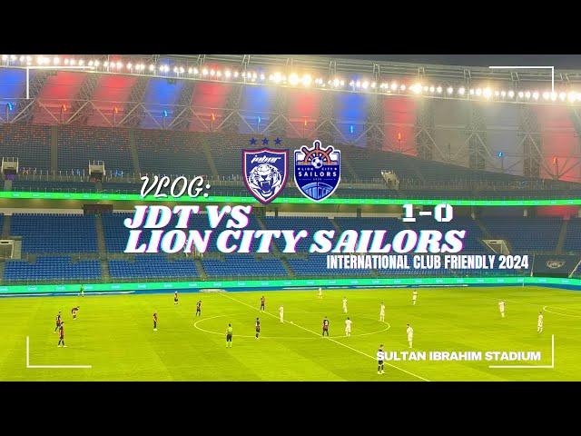 VLOG: JDT VS LION CITY SAILORS DI STADIUM SULTAN IBRAHIM - INTERNATIONAL CLUB FRIENDLY