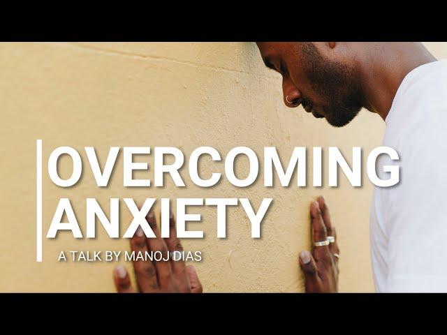 Overcoming Anxiety | A Talk by Manoj Dias