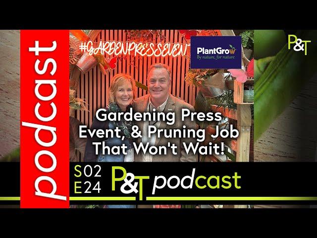 Behind the Scenes at Gardening Press Event, Plus, Pruning Job That Won't Wait!