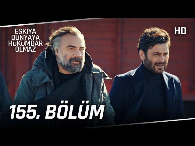 Eşkıya Dünyaya Hükümdar Olmaz 155. Bölüm | HD İZLE