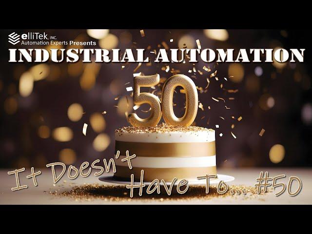 Industrial Automation - It Doesn't Have To... #50