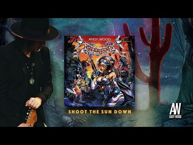 Shoot The Sun Down - Andy Wood