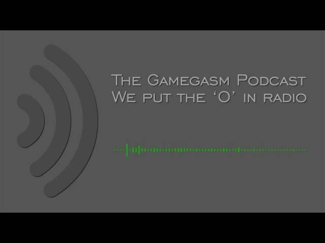 The Gamegasm Podcast - Episode 10 - You know what really grinds my gears?