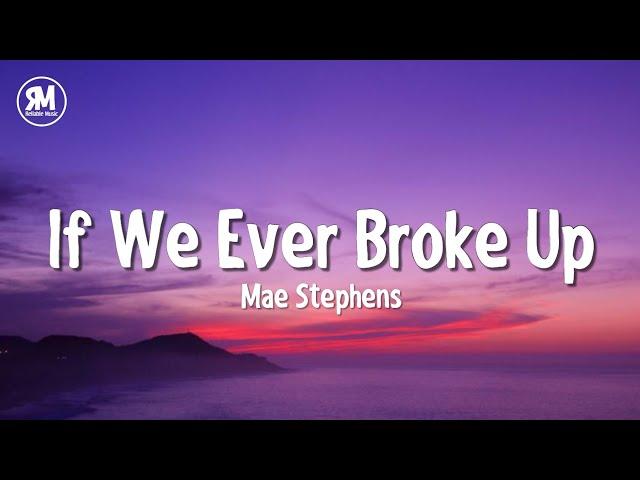 Mae Stephens - If We Ever Broke Up (lyrics) TikTok Song