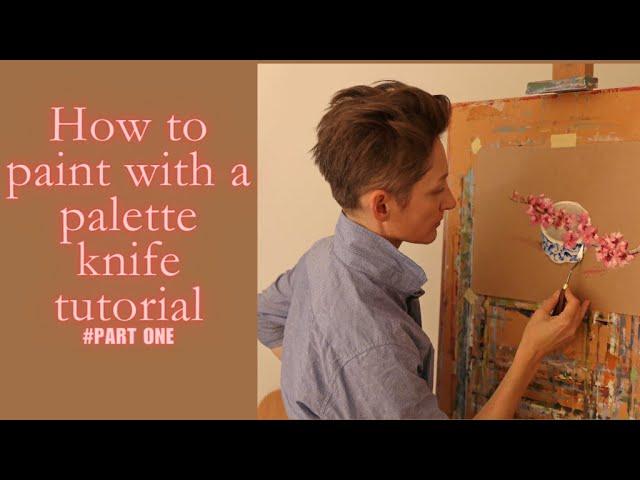 HOW TO PAINT WITH A PALETTE KNIFE TUTORIAL - PART ONE