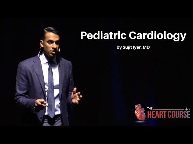 Kid Hearts Are Not the Same as Adult Hearts: Pediatric Cardiology | The Heart Course