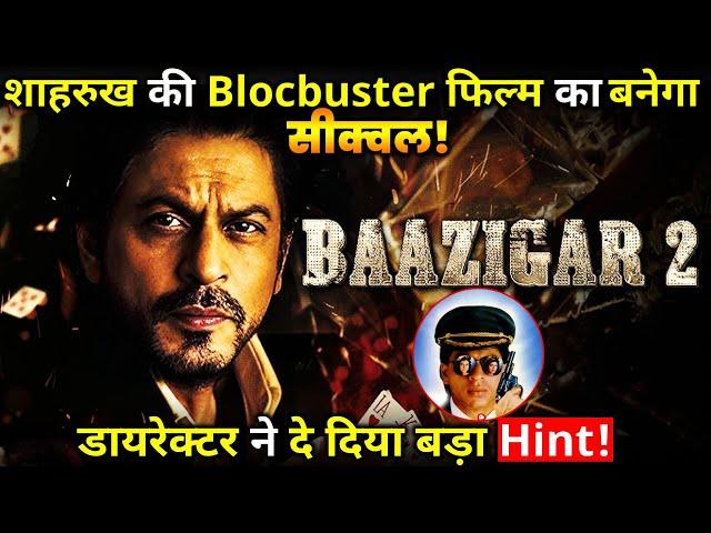 Baazigar 2: There will be a sequel to Shahrukh's blockbuster film, director gave a big hint !