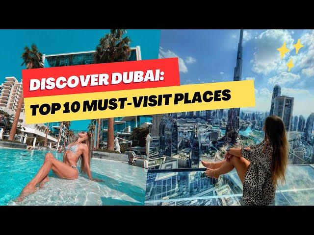 Discover Dubai: Top 10 Must-Visit Places for Tourists and Travelers