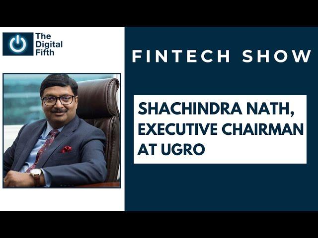 Shachindra Nath, Executive Chairman at UGRO Capital: Impact of COVID-19 on Indian Fintech Ecosystem