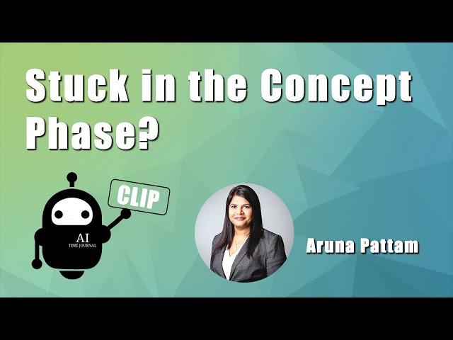 Stuck in the Concept Phase? with Aruna Pattam