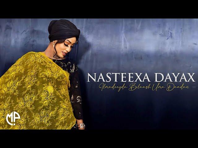 NASTEEXA DAYAX 2025 | ILMADEEYDA BILAASH UMA DAADAN | HEES CUSUB