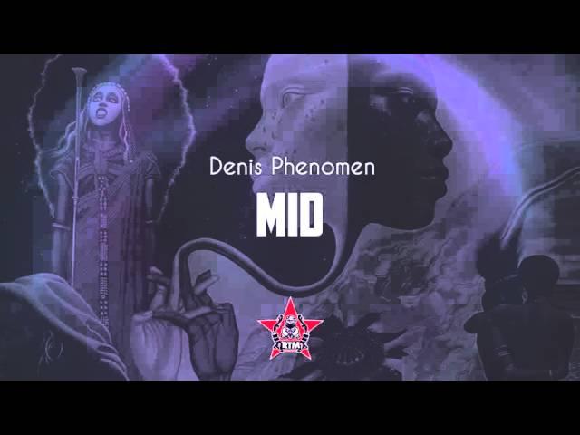 DENIS PHENOMEN - MID