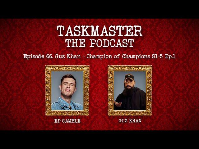 Taskmaster: The Podcast: Ep 66. Guz Khan - Champion of Champions S1-5 Ep.1