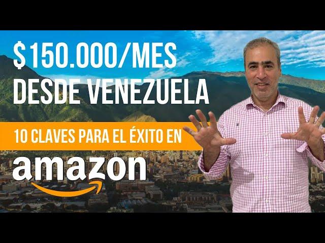  10 CLAVES PARA VENDER EN AMAZON CON ÉXITO - $150.000/MES DESDE VENEZUELA