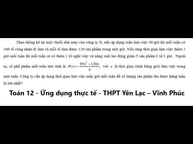 Toán 12: Theo thống kê tại một chuỗi nhà máy của công ty X, nếu áp dụng tuần làm việc 40 giờ thì mỗi