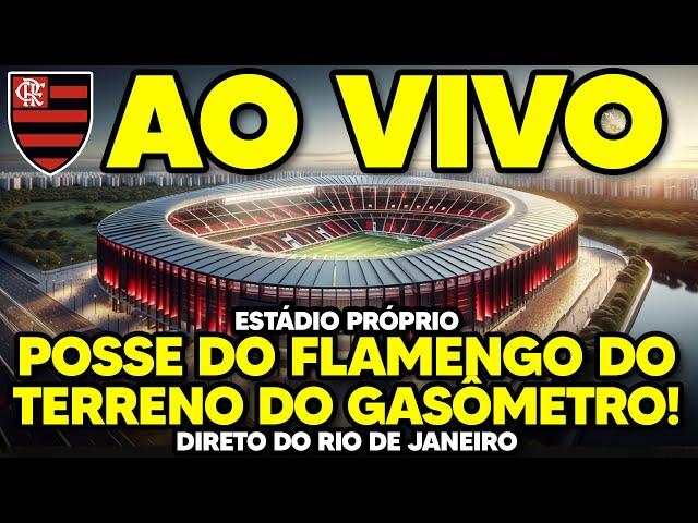 AO VIVO: PLANTÃO URGENTE DO FLAMENGO! POSSE DO TERRENO DO GASÔMETRO | ESTÁDIO PRÓPRIO (HD)