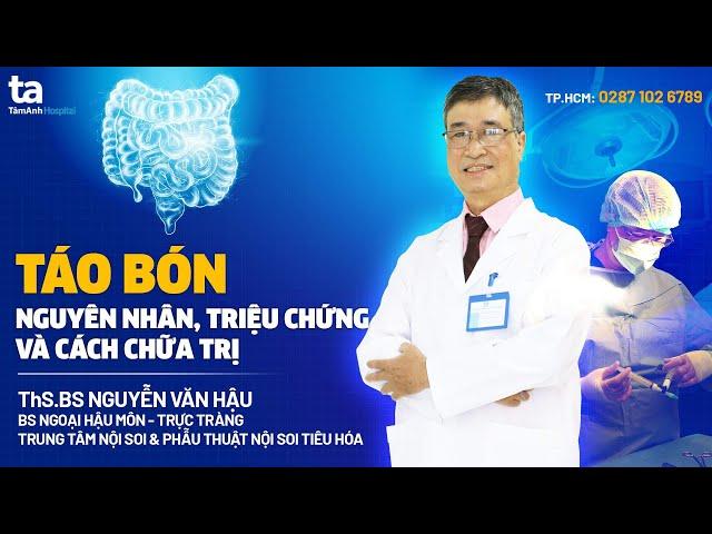 Táo bón: Nguyên nhân, dấu hiệu và cách chữa trị | Nguyễn Văn Hậu | Tâm Anh