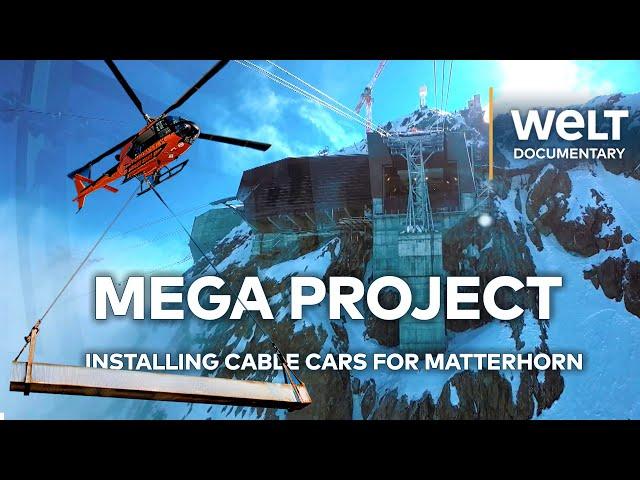 MATTERHORN MEGA PROJECT: Building Europe’s Highest Cable Car | WELT Documentary